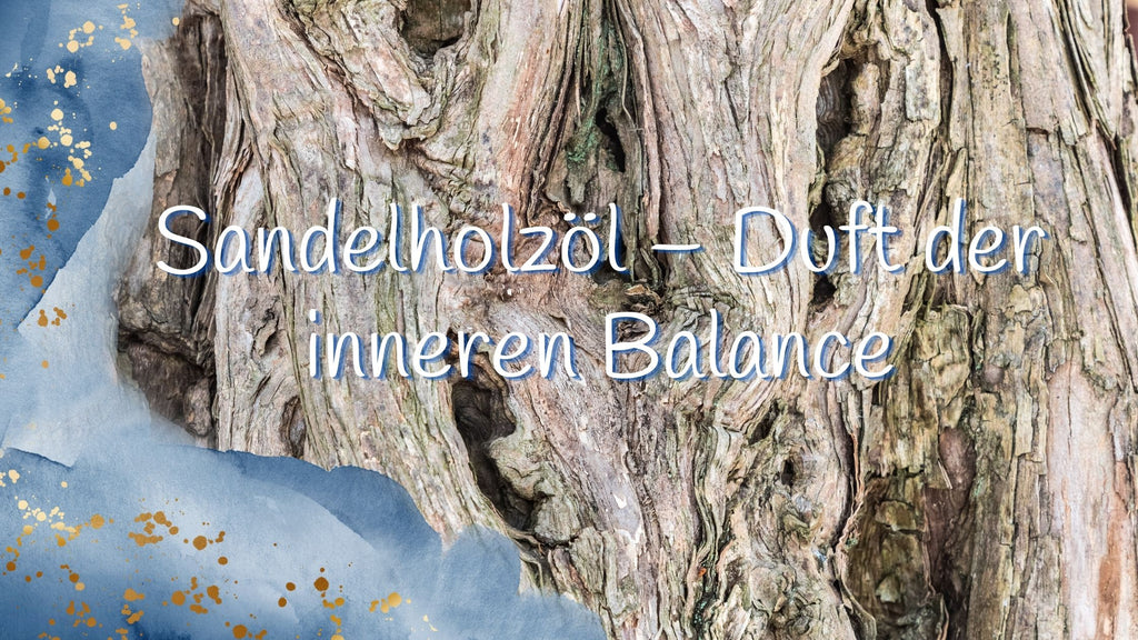 Sandelholzöl – Duft der inneren Balance