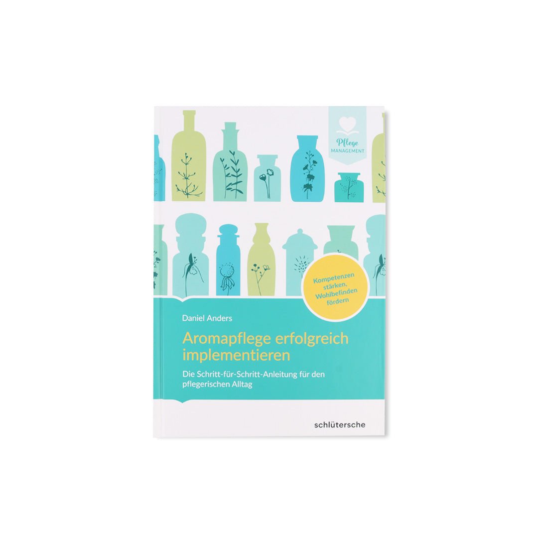 Aromapflege erfolgreich implementieren: Die Schritt-für-Schritt-Anleitung für den pflegerischen Alltag