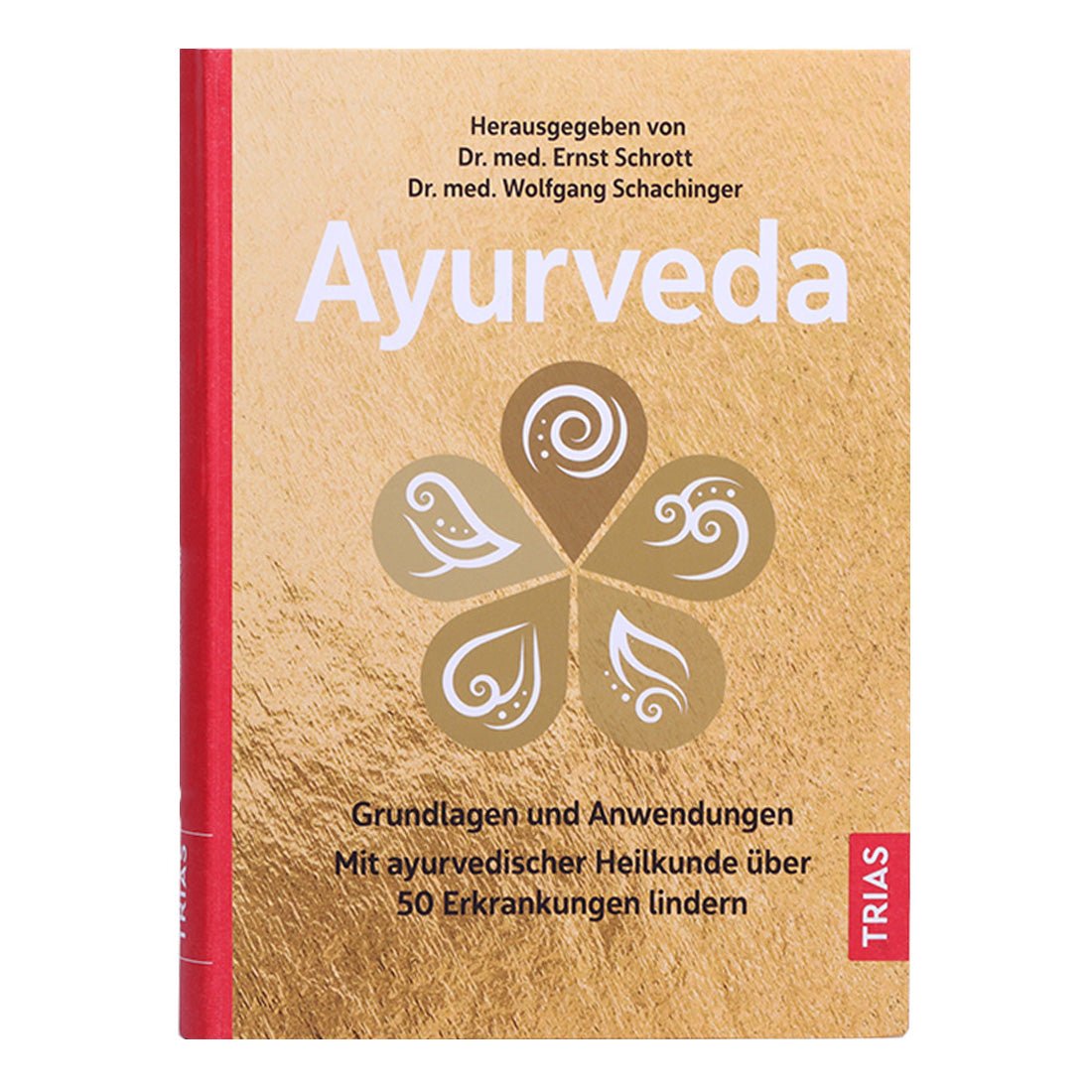 Ayurveda. Grundlagen und Anwendungen. Mit ayurvedischer Heilkunde über 50 Erkrankungen lindern
