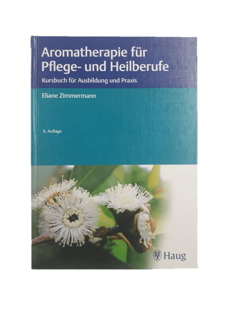 Aromatherapie für Pflege- und Heilberufe; Eliane Zimmermann