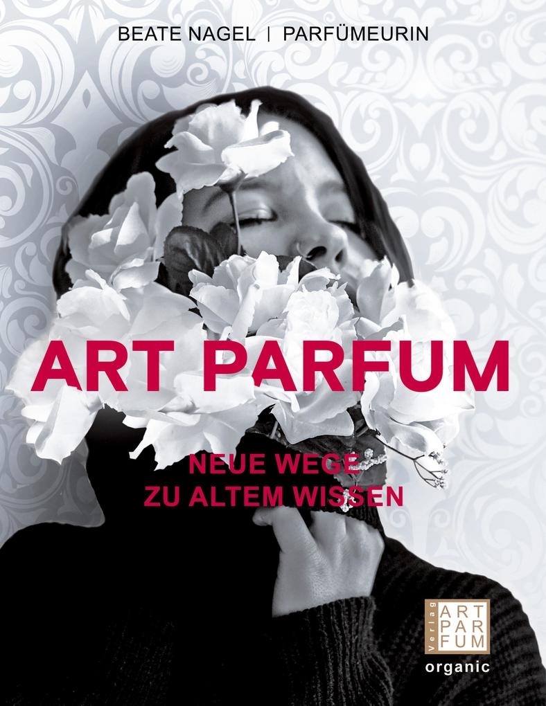 Art Parfum Neue Wege Zu Altem Wissen; Beate Nagel