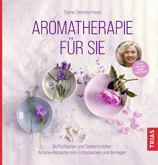 Aromatherapie für Sie - von Eliane Zimmermann