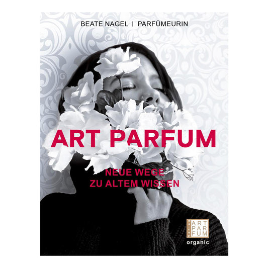 Art Parfum Neue Wege Zu Altem Wissen; Beate Nagel